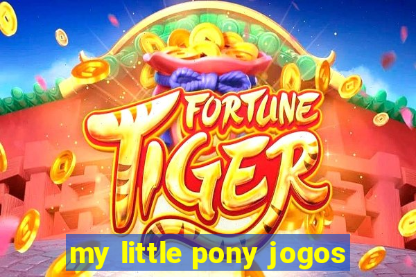 my little pony jogos